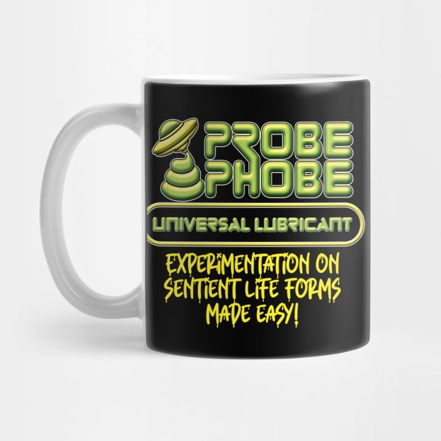 ProbePhobe - Universal Lubricant for Alien Abductions by RobiMerch